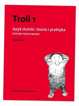 TROLL 1. JĘZYK DUŃSKI: TEORIA I PRAKTYKA MACIEJ BALICKI