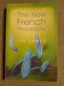 THE NEW FRENCH PHILOSOPHY / IAN JAMES