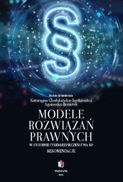 Książka MODELE ROZWIĄZAŃ PRAWNYCH W SYSTEMIE CYBERBEZPIECZEŃSTWA RP