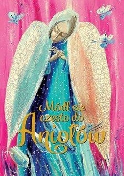 Módl się często do Aniołów Praca zbiorowa