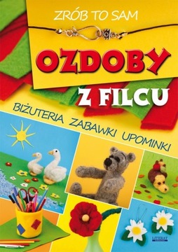 OZDOBY Z FILCU. ZRÓB TO SAM AGNIESZKA ZIE.. EBOOK