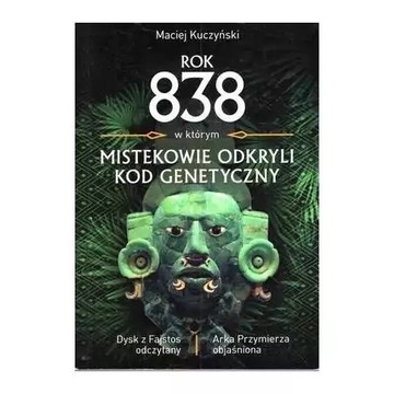 Rok 838, w którym Mistekowie odkryli kod genetyczny. Maciej Kuczyński
