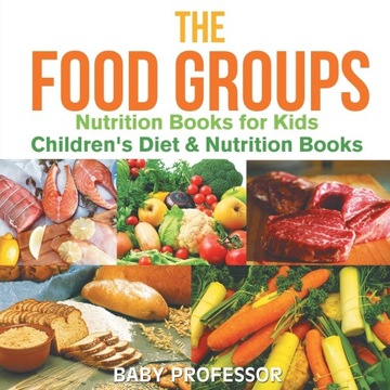 Baby Professor The Food Groups - Nutrition Books for Kids | Children's Diet