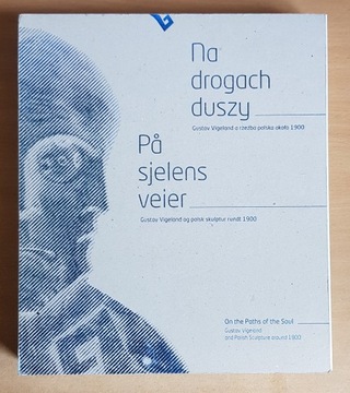 NA DROGACH DUSZY GUSTAV VIGELAND A RZEŹBA POLSKA