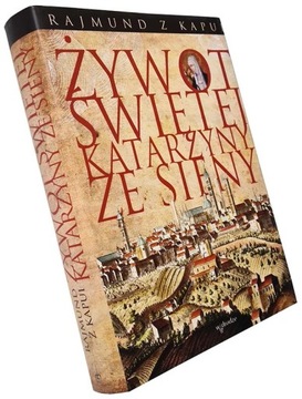 Żywot Świętej Katarzyny ze Sieny Rajmund z Kapui