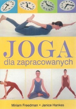 Joga dla zapracowanych Janice Hankes, Miriam Freedman