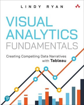 Ryan, Lindy Visual Analytics Fundamentals: Creating Compelling Data Narrati