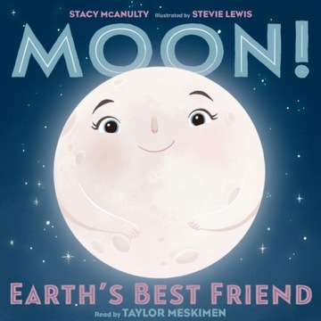 Moon! Earth's Best Friend - McAnulty, Stacy