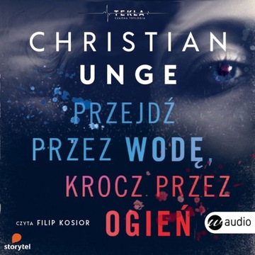 PRZEJDŹ PRZEZ WODĘ, KROCZ PRZEZ OGIEŃ - CHRISTIAN UNGE [AUDIOBOOK]