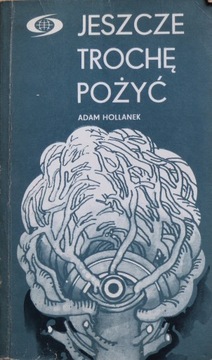 Adam Hollanek - Jeszcze trochę pożyć