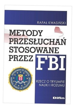 METODY PRZESŁUCHAŃ STOSOWANE PRZEZ FBI RAFAŁ KWASIŃSKI