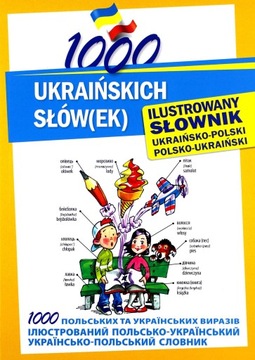 1000 UKRAIŃSKICH SŁÓWEK ILUSTROWANY SŁOWNIK UKRAIŃSKO-POLSKI POLSKO-UKRAIŃS