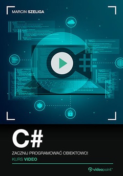 C#. Kurs video. Zacznij programować obiektowo!