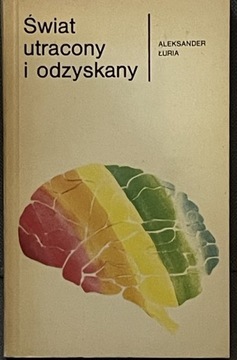 Świat utracony i odzyskany Aleksandr Romanovic Luria 1984 r