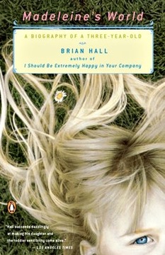 Brian Hall - Madeleine's World: A Biography of ...