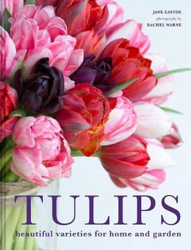 TULIPS: BEAUTIFUL VARIETIES FOR HOME AND GARDEN -