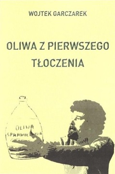OLIWA Z PIERWSZEGO TŁOCZENIA, WOJTEK GARCZAREK
