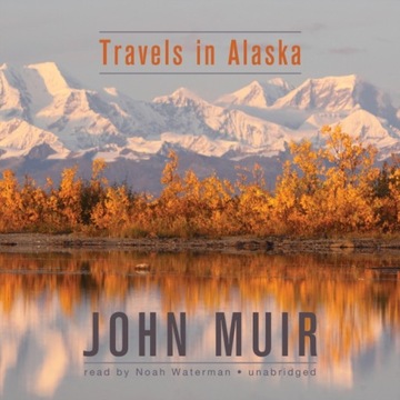 Travels in Alaska - Muir, John AUDIOBOOK