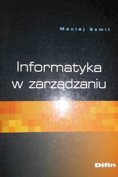 Informatyka w zarządzaniu - Maciej Szmit