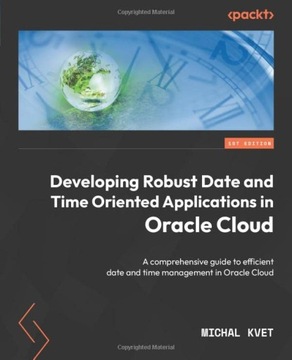 Kvet, Michal Developing Robust Date and Time Oriented Applications in Oracl