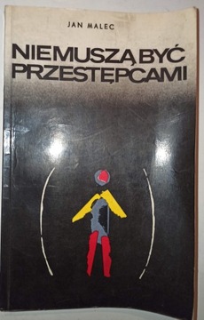 NIE MUSZĄ BYĆ PRZESTĘPCAMI Jan Malec