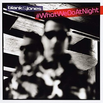 Blank & Jones #WhatWeDoAtNight