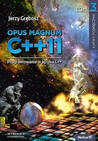 OPUS MAGNUM C++11 PROGRAMOWANIE W JĘZYKU C++ TOM 3 JERZY GRĘBOSZ
