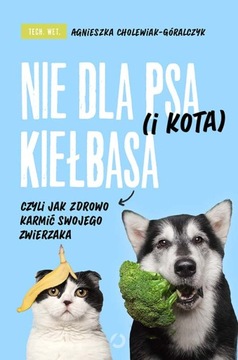 Nie dla psa (i kota) kiełbasa Cholewiak-Góralczyk
