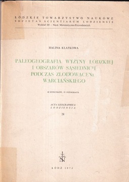 PALEOGEOGRAFIA WYŻYNY ŁÓDZKIEJ I OBSZARÓW SĄSIEDNICH PODCZAS ZLODOWACENIA