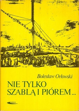Nie tylko szablą i piórem..., Bolesław Orłowski