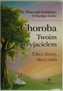 Choroba Twoim przyjacielem Thorwald Dethlefsen, Ruediger Dahlke