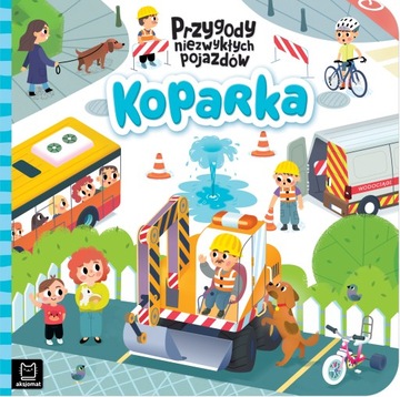 Koparka. Przygody niezwykłych pojazdów Grażyna Was