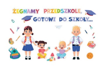 DEKORACJA NA KONIEC ROKU - ŻEGNAMY PRZEDSZKOLE, GOTOWI DO SZKOŁY... - DUŻA