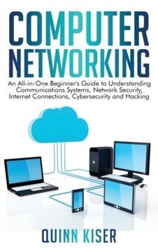 Computer Networking: An All-in-One Beginners Guide to Understanding Communi