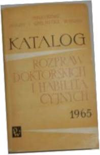 katalog rozpraw doktorskich i Habilitacyjnych 1965