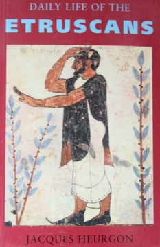 DAILY LIFE OF THE ETRUSCANS, Jacques Heurgon