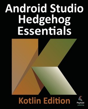 ANDROID STUDIO HEDGEHOG ESSENTIALS - KOTLIN EDITION
