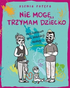 NIE MOGĘ, TRZYMAM DZIECKO, KSENIA POTEPA