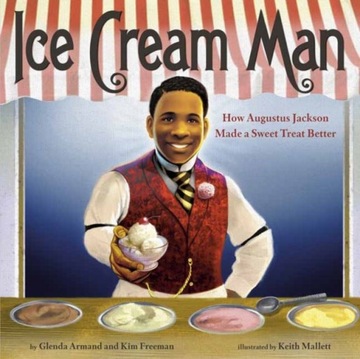Ice Cream Man: How Augustus Jackson Made a Sweet Treat Better GLENDA ARMAND