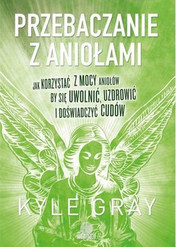 Przebaczanie z aniołami Kyle Gray