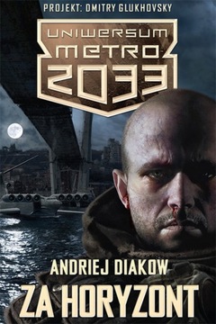 Andriej Diakow Uniwersum Metro 2033 Za horyzont
