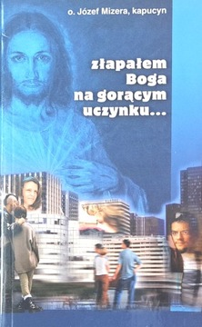MIZERA ZŁAPAŁEM BOGA NA GORĄCYM UCZYNKU