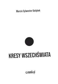KRESY WSZECHŚWIATA MARCIN SYLWESTER GOŁĄBEK
