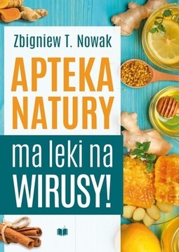 APTEKA NATURY MA LEKI NA WIRUSY Zbigniew T. Nowak