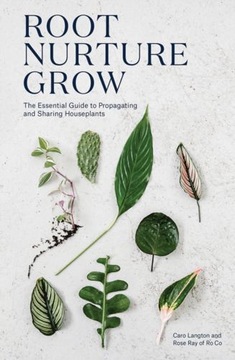 Root, Nurture, Grow: The Essential Guide to