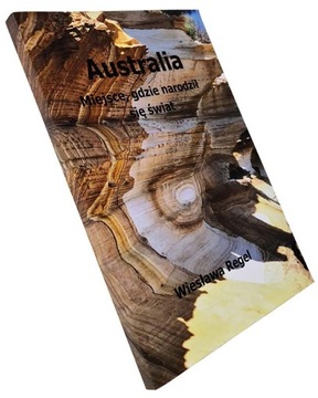 Australia Miejsce, gdzie narodził się świat Wiesława Regel