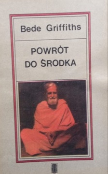 Bede Griffiths POWRÓT DO ŚRODKA