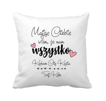 Poduszka - Mając Ciebie mam wszystko..