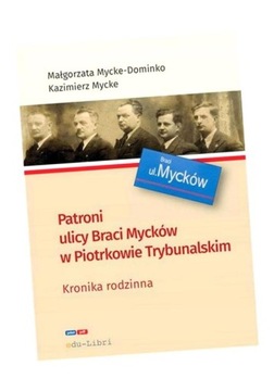 PATRONI ULICY BRACI MYCKE W PIOTRKOWIE TRYBUNALSKIM MAŁGORZATA MYCKE-DOMINK