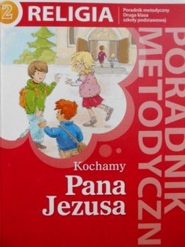 RELIGIA -PORADNIK METODYCZNY 2 KOCHAMY PANA JEZUSA